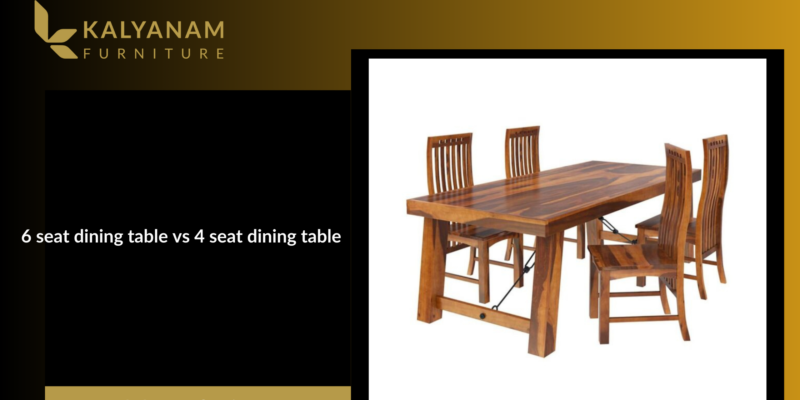 6 seat dining table vs 4 seat dining table