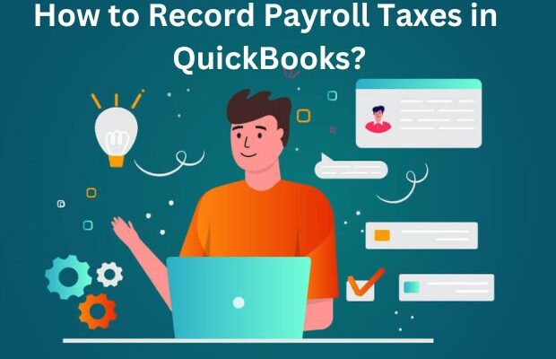 How to Record Payroll Taxes in QuickBooks ?