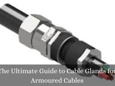 The Ultimate Guide to Cable Glands for Armoured Cables