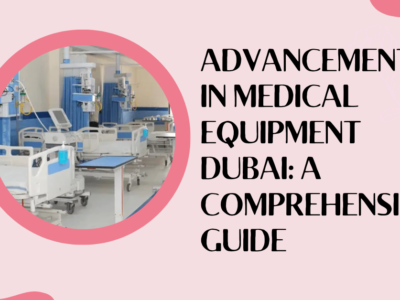 Advancements in Medical Equipment Dubai A Comprehensive Guide