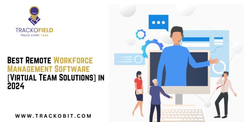 Best Remote Workforce Management Software [Virtual Team Solutions] in 2024