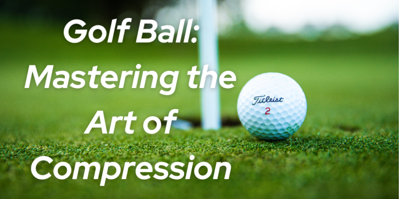 Golf Ball Mastering the Art of Compression