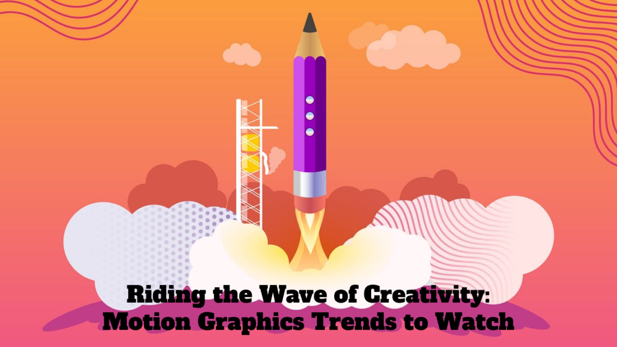 Riding the Wave of Creativity_ Motion Graphics Trends to Watch
