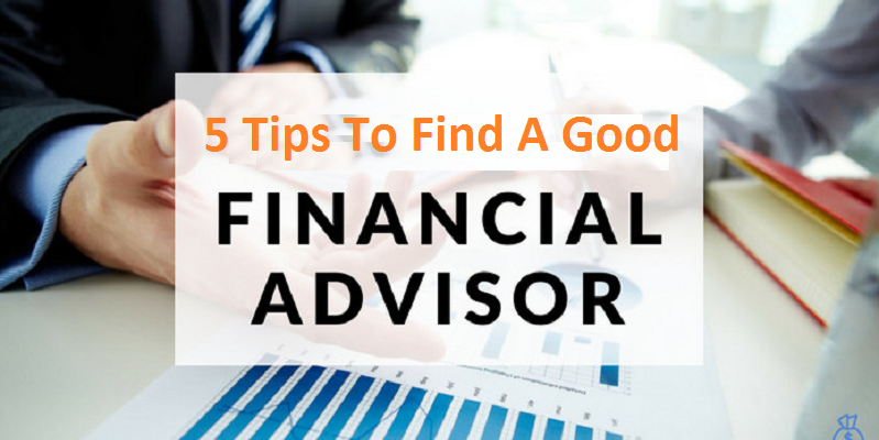 5 Tips To Find A Good Financial Advisor