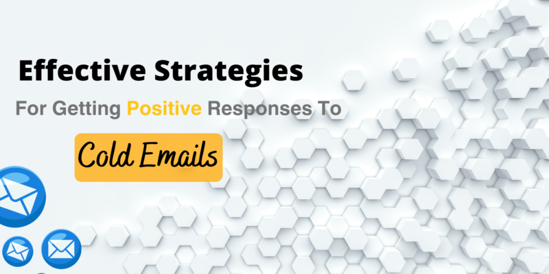 Strategies for Getting Positive Responses to Cold Emails