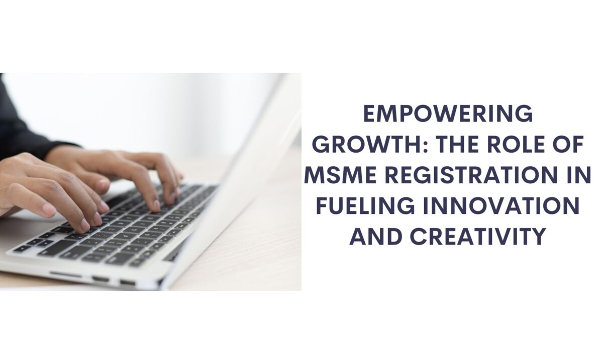 Empowering Growth: The Role of MSME Registration in Fueling Innovation and Creativity