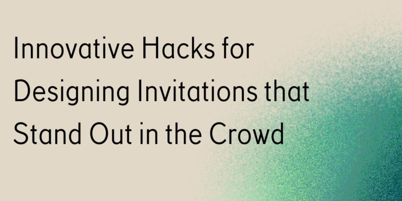 Hacks for Designing Invitations