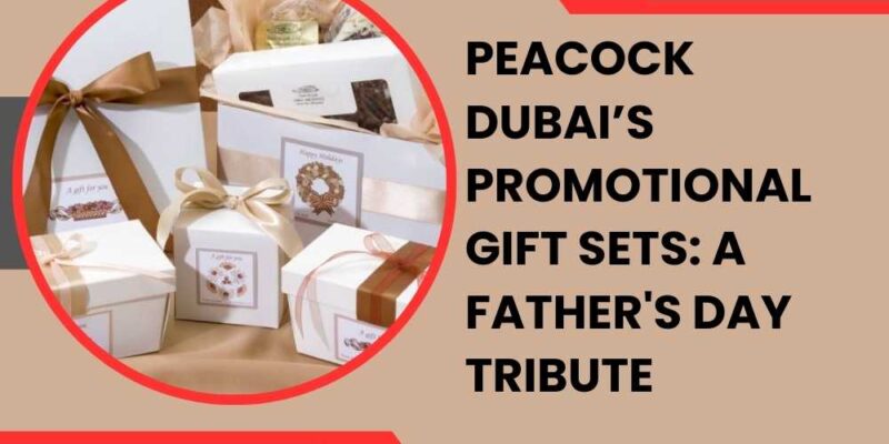 Peacock Dubai’s Promotional Gift Sets: A Father's Day Tribute