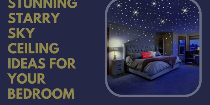 Stunning Starry Sky Ceiling Ideas for Your Bedroom