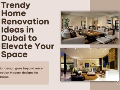 Trendy Home Renovation Ideas in Dubai to Elevate Your Space