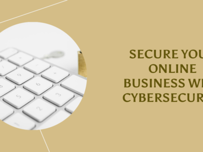 Why cybersecurity is important for your online business