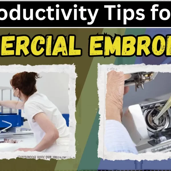 10 Productivity Tips For Commercial Embroidery