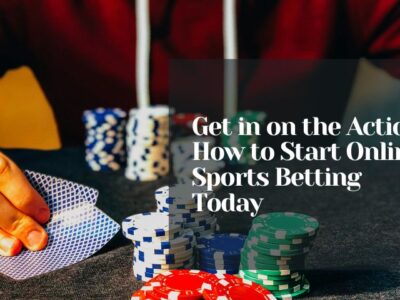 Get in on the Action: How to Start Online Sports Betting Today