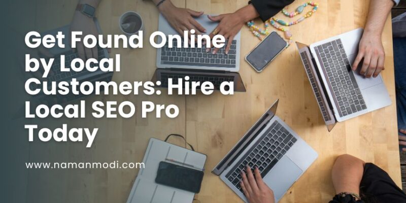 Get Found Online by Local Customers: Hire a Local SEO Pro Today