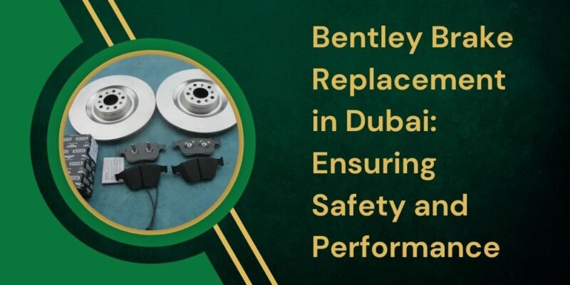 bentley Brake Replacement in Dubai