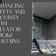 Enhancing Safety and Security with Elevator Smoke Curtains