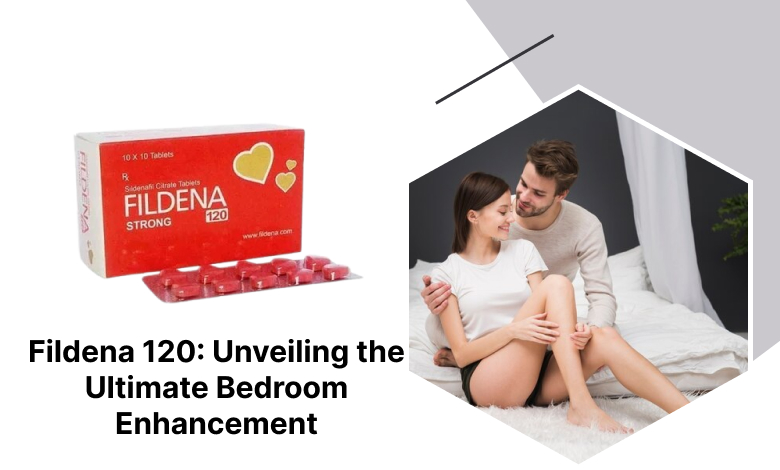Fildena 120_ Unveiling the Ultimate Bedroom Enhancement