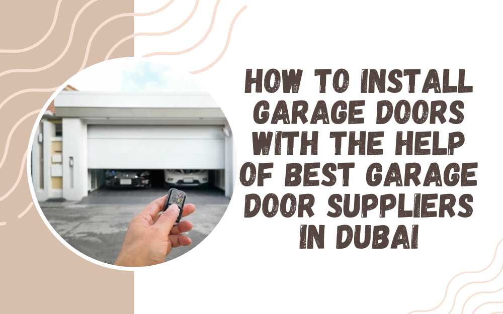 How to Install Garage Doors with the Help of Best Garage Door Suppliers in Dubai