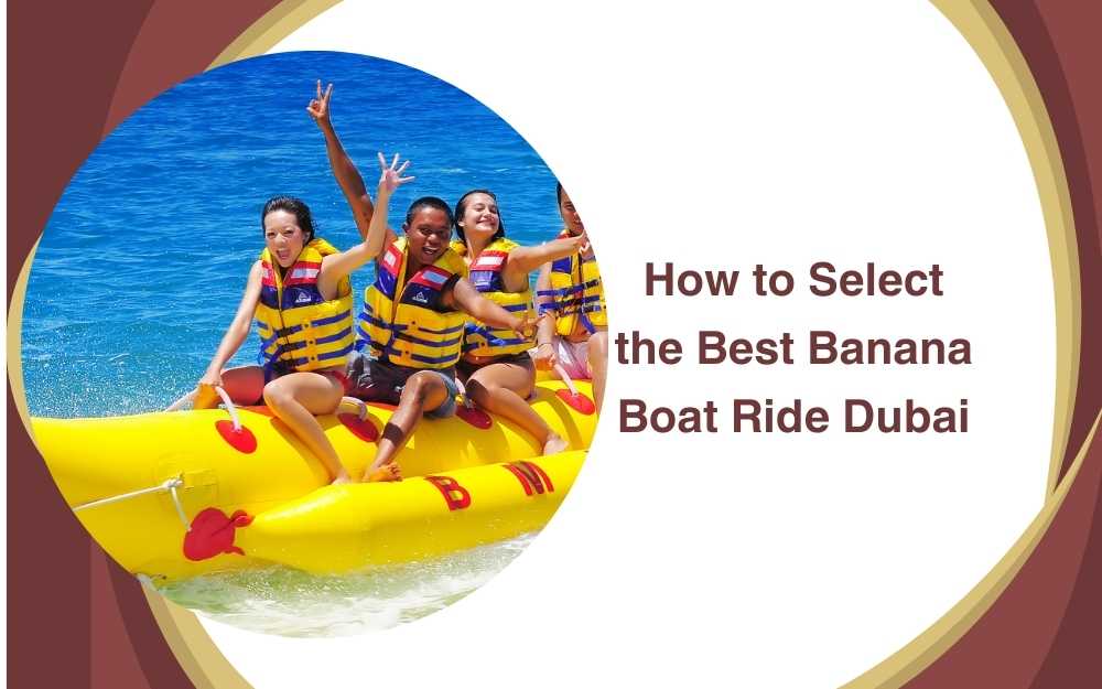 How to Select the Best Banana Boat Ride Dubai