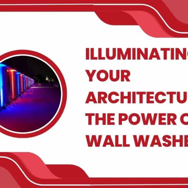 Illuminating Your Architecture The Power of wall washer