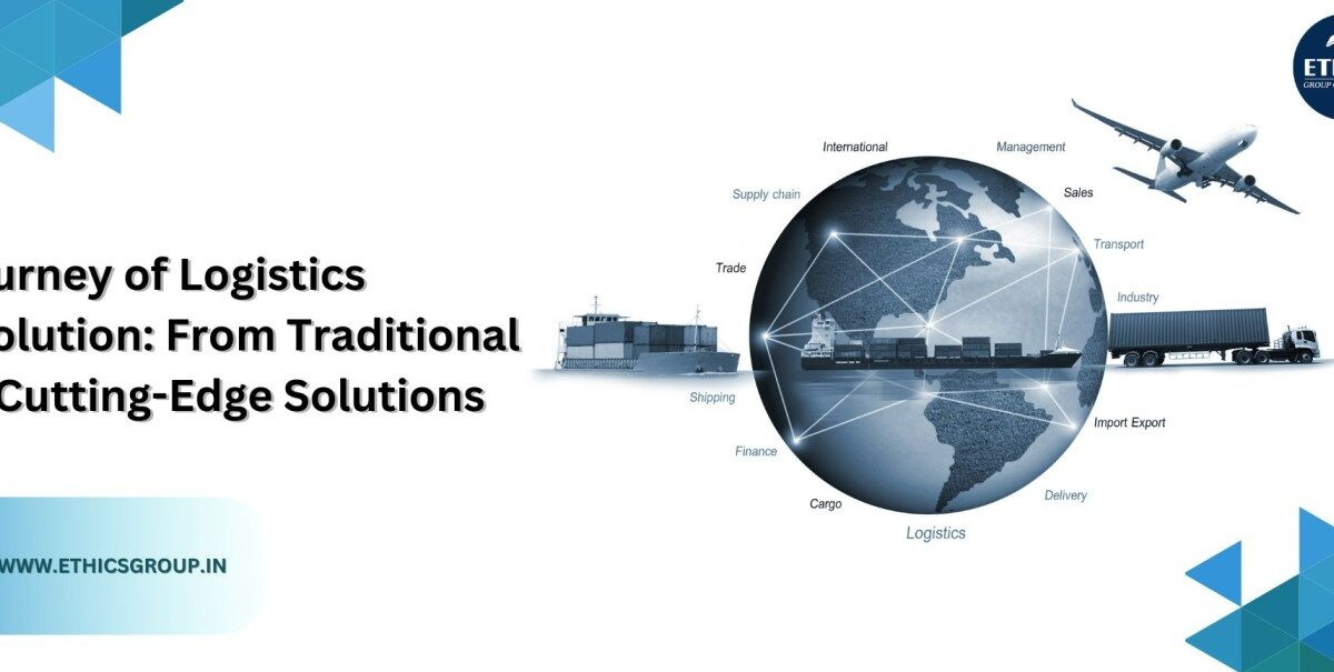 Journey of Logistics Evolution From Traditional to Cutting-Edge Solutions