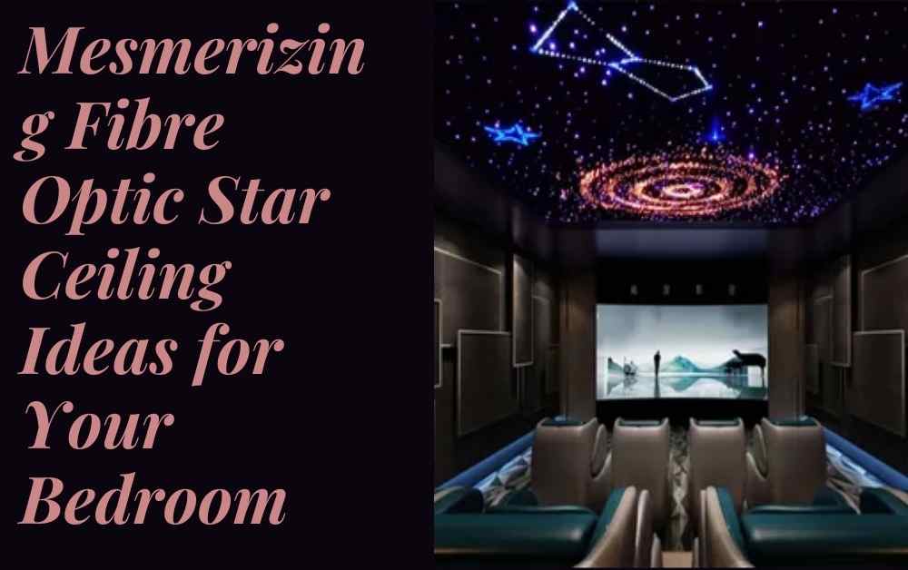 Mesmerizing Fibre Optic Star Ceiling Ideas for Your Bedroom