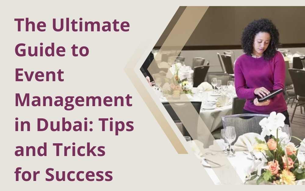 The Ultimate Guide to Event Management in Dubai Tips and Tricks for Success