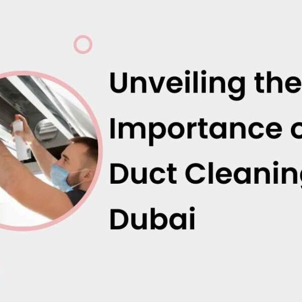 Unveiling the Importance of AC Duct Cleaning in Dubai
