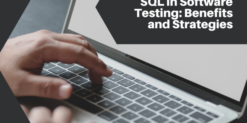 What is Integrating SQL in Software Testing: Benefits and Strategies