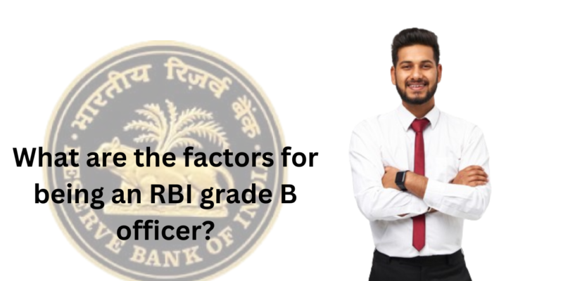 Factors for being an RBI grade B officer