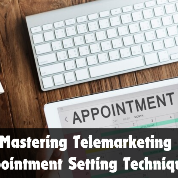 Mastering Telemarketing Appointment Setting Techniques