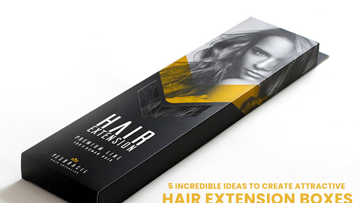 5 Incredible Ideas to Create Attractive Hair Extension Boxes