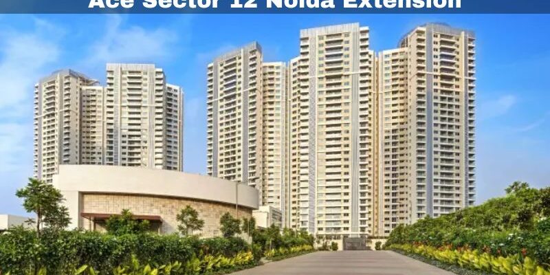 Ace Sector 12 Noida Extension