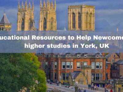 Educational Resources to Help Newcomers for higher studies in York, UK