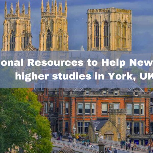 Educational Resources to Help Newcomers for higher studies in York, UK