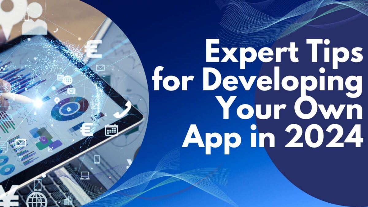 4. Expert Tips for Developing Your Own App in 2024