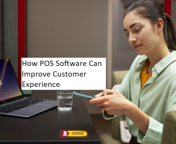 How POS Software Can Improve Customer Experience