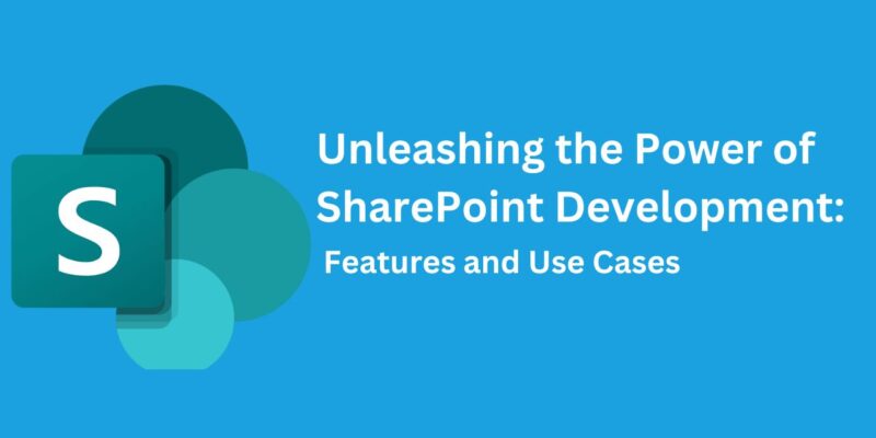Unleashing the Power of SharePoint Development Features and Use Cases