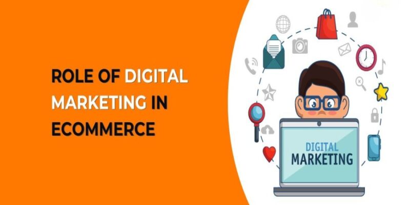 The Role of Digital Marketing in E-Commerce Business