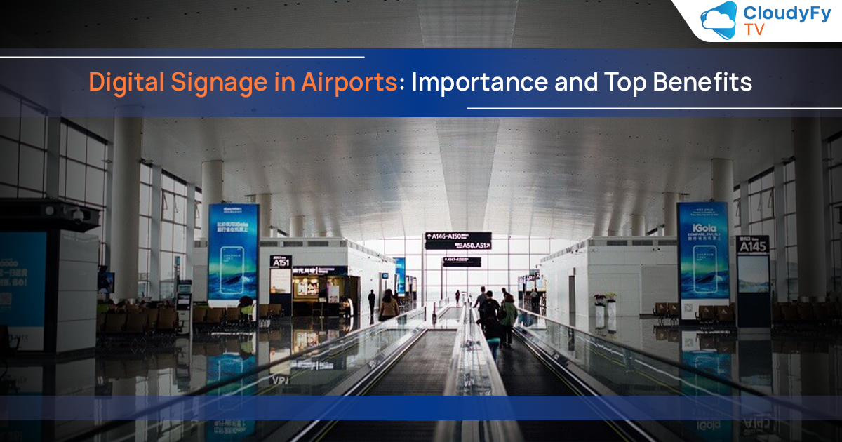 Digital Signage in Airports - Importance and Top Benefits