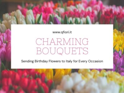 Charming Bouquets: Sending Birthday Flowers to Italy for Every Occasion