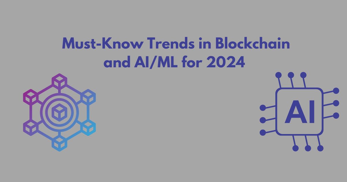 Must-Know Trends in Blockchain and AI/ML for 2024 