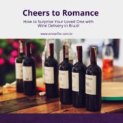 Cheers to Romance: How to Surprise Your Loved One with Wine Delivery in Brazil