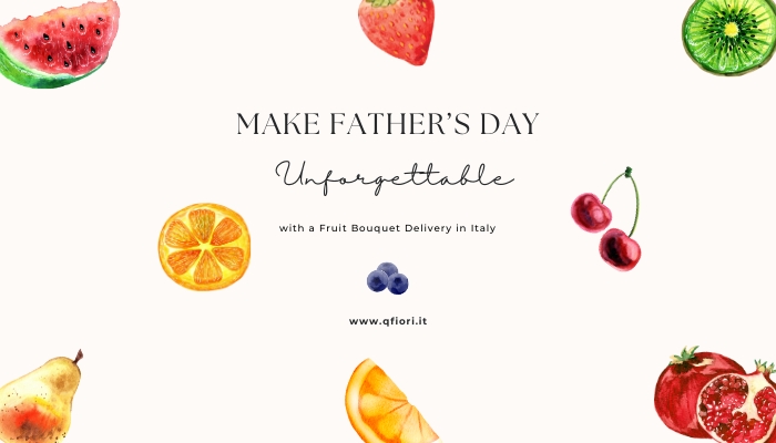 Make Father’s Day Unforgettable with a Fruit Bouquet Delivery in Italy