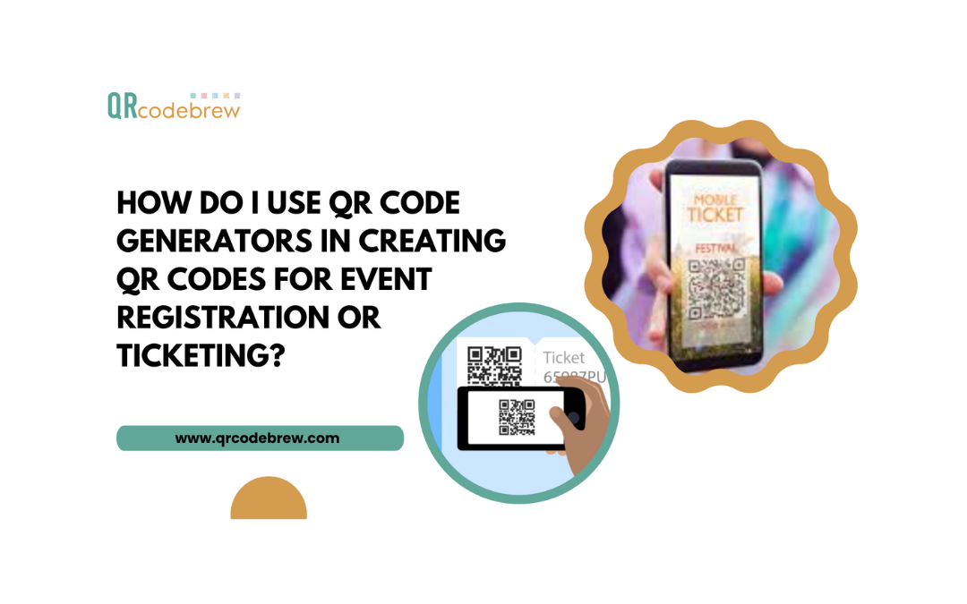 How do I use QR code generators in creating QR codes for event registration or ticketing?