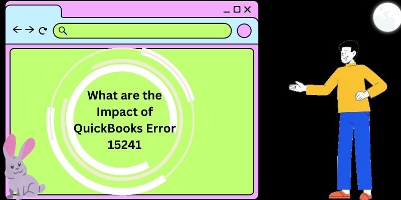 What are the Impact of QuickBooks Error 15241