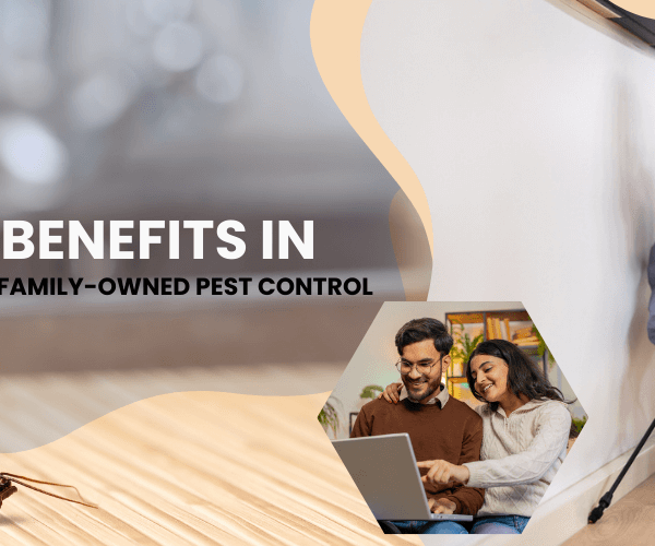 4 Key Benefits in Choosing a Family-Owned Pest Control