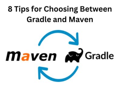 8 Tips for Choosing Between Gradle and Maven