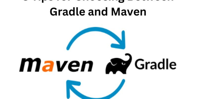 8 Tips for Choosing Between Gradle and Maven