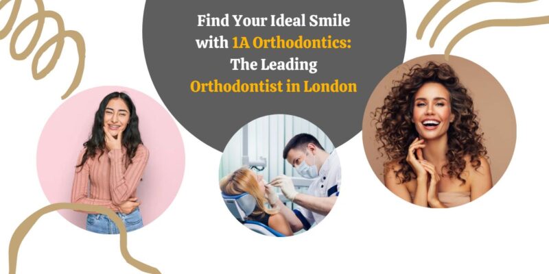 Find-Your-Ideal-Smile-with-1A-Orthodontics-The-Leading-Orthodontist-in-London